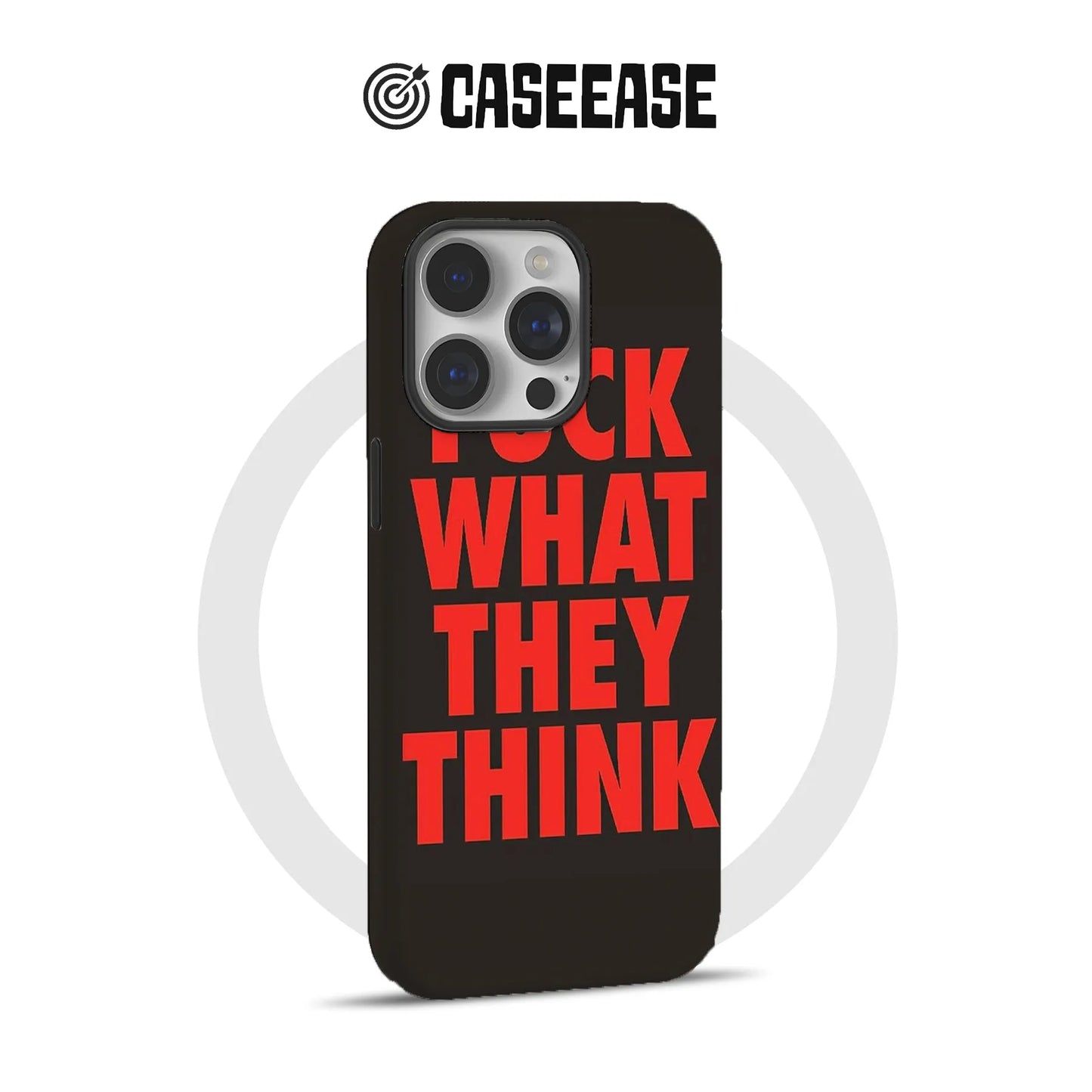 Bold Message Phone Case - F*CK WHAT THEY THINK
