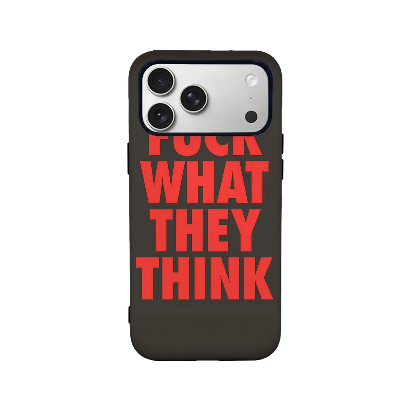 Bold Message Phone Case - F*CK WHAT THEY THINK