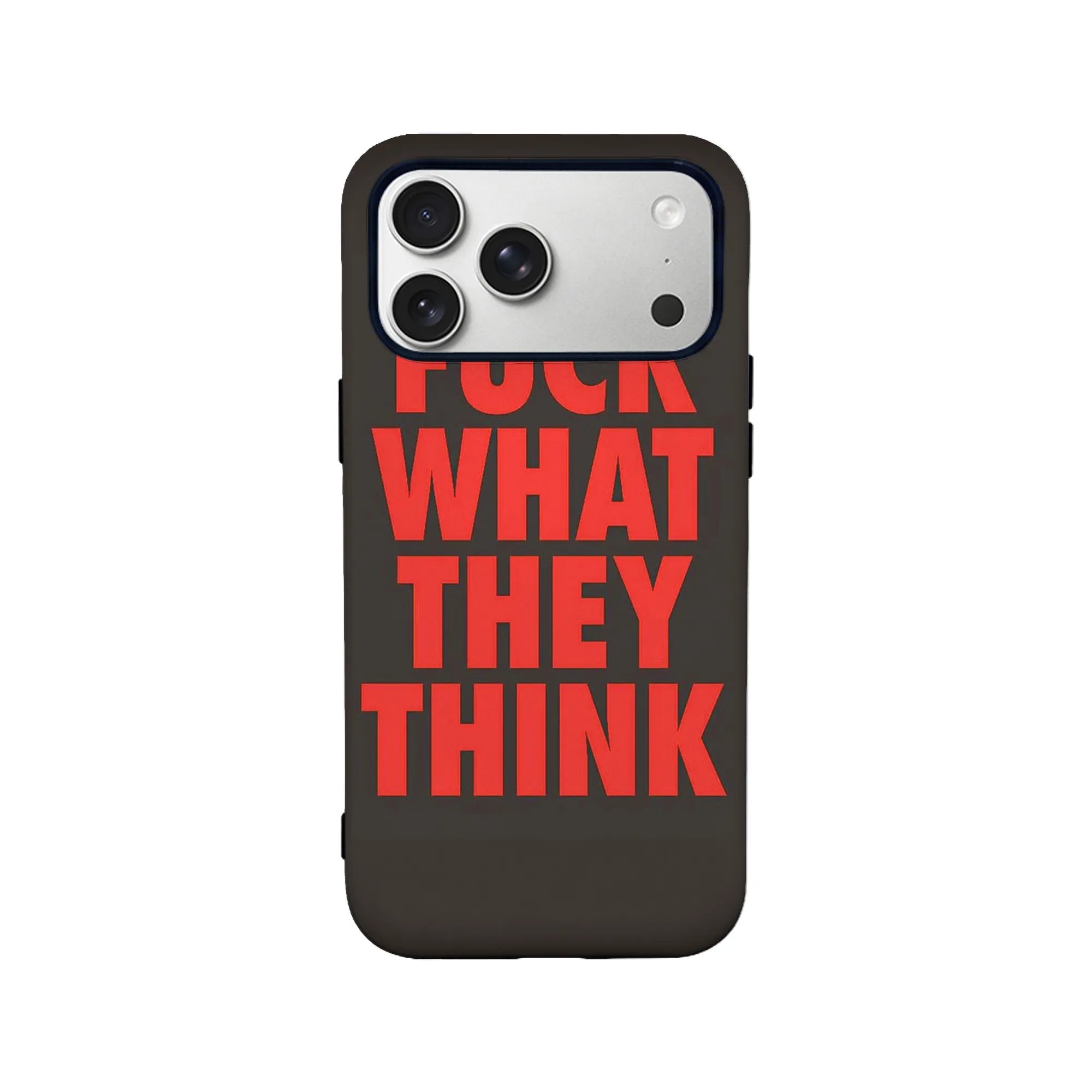Bold Message Phone Case - F*CK WHAT THEY THINK