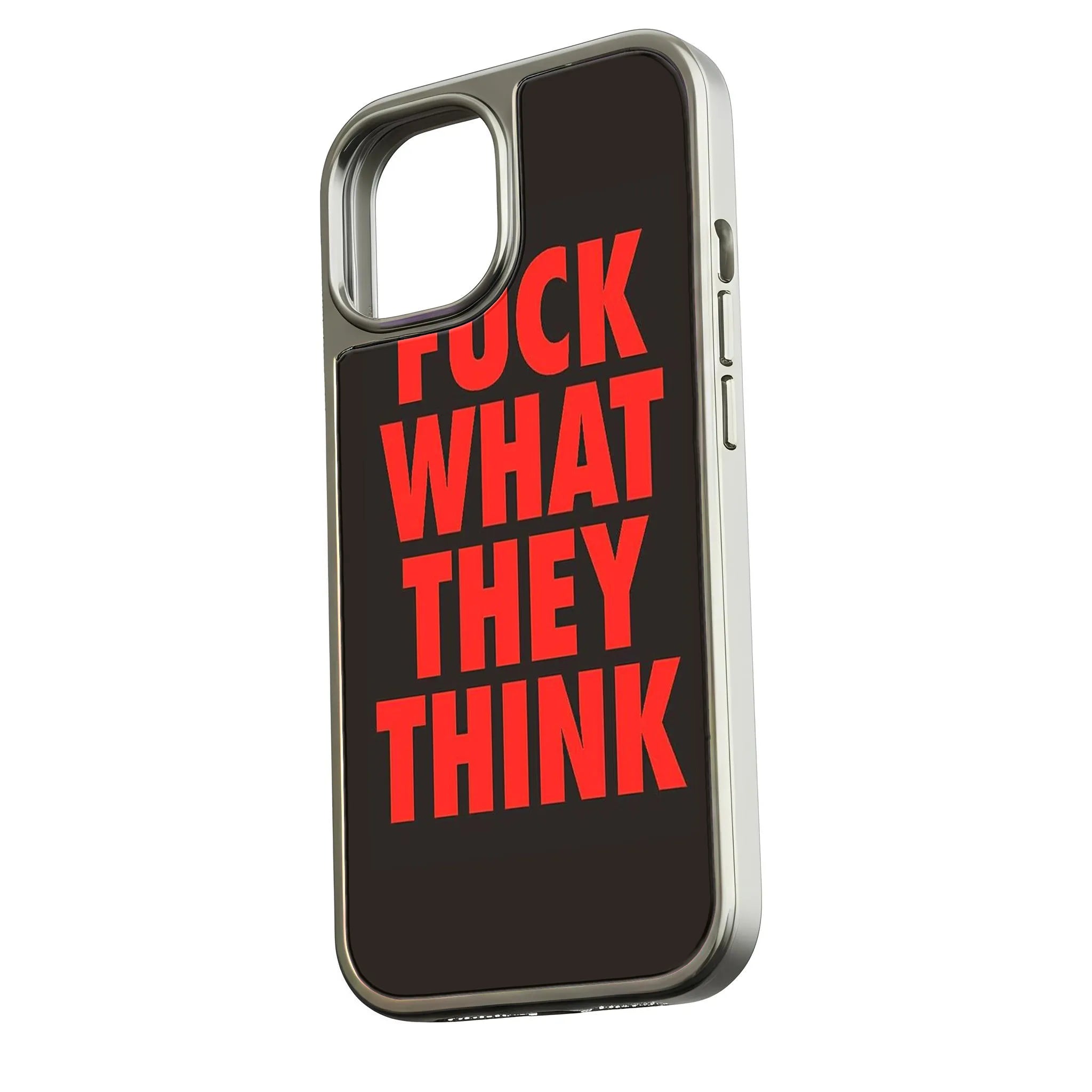 FUCK WHAT THEY THINK Phone case