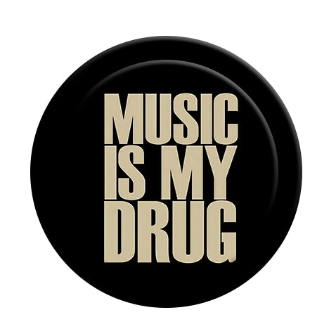 MUSIC IS MY DRUG MUSIC IS MY DRUG